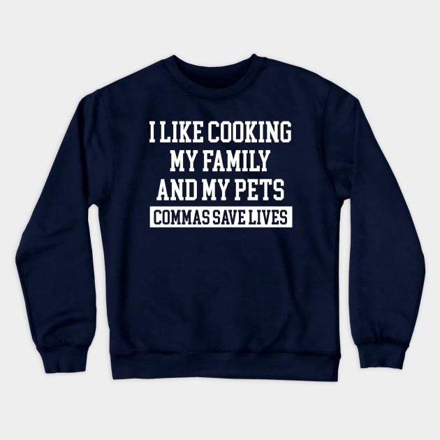 I Like Cooking My Family And My Pets Funny Gifts Crewneck Sweatshirt by chidadesign